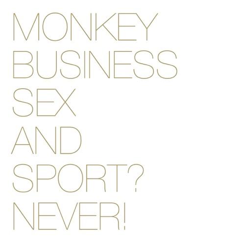 MONKEY BUSINESS - SEX AND SPORT? NEVER!
