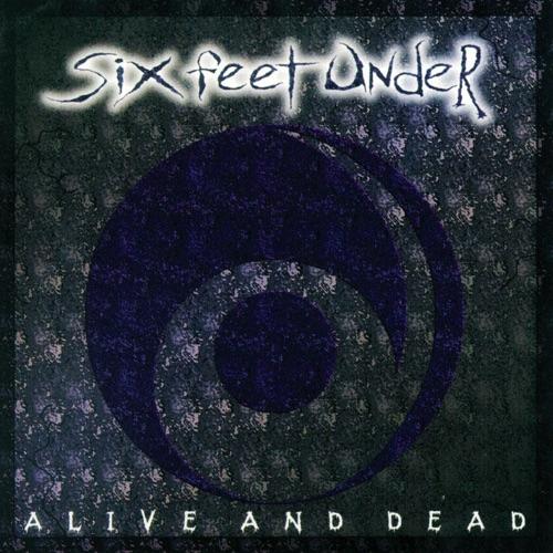 SIX FEET UNDER - ALIVE AND DEAD