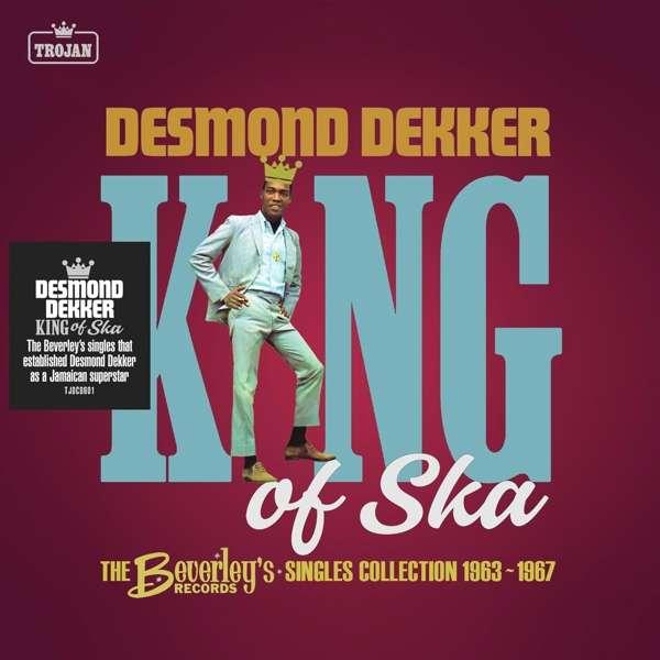 DEKKER, DESMOND - KING OF SKA: THE BEVERLEY’S RECORDS SINGLES COLLECTION, 1963 – 1967
