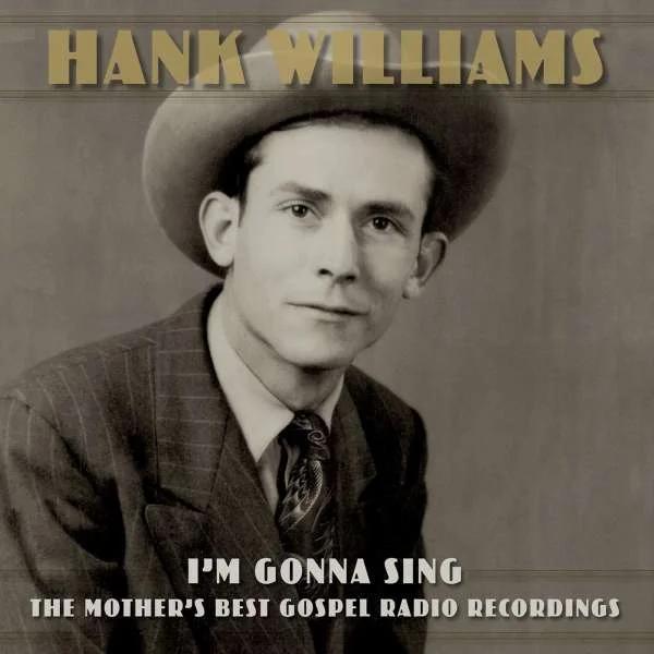 WILLIAMS, HANK - I’M GONNA SING: THE MOTHER’S BEST GOSPEL RADIO RECORDINGS